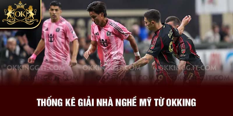 Thống kê giải nhà nghề Mỹ từ OKKING 